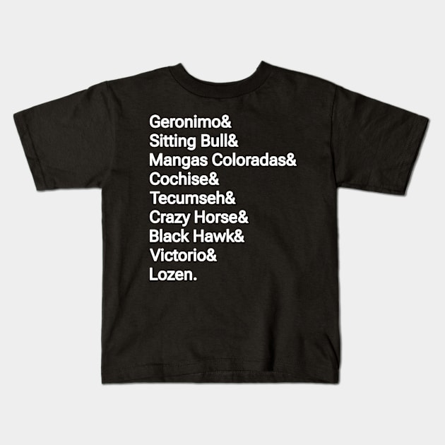 Geronimo& Sitting Bull& Mangas Coloradas& Cochise& Tecumseh& Crazy Horse& Black Hawk& Victorio& Lozen. - Front Kids T-Shirt by SubversiveWare